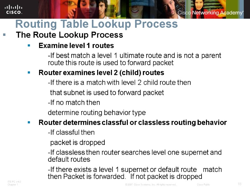 Routing Table Lookup Process The Route Lookup Process Examine level 1 routes  -If